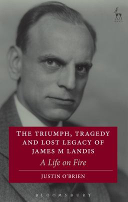 Triumph, Tragedy and Lost Legacy of James M Landis A Life on Fire  9781509913015 Front Cover