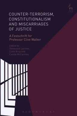 Counter-Terrorism, Constitutionalism and Miscarriages of Justice A Festschrift for Professor Clive Walker  9781509915729 Front Cover