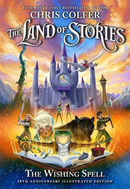 The Land of Stories: the Wishing Spell 10th Anniversary Illustrated Edition The Land of Stories: the Wishing Spell 10th Anniversary Illustrated Edition