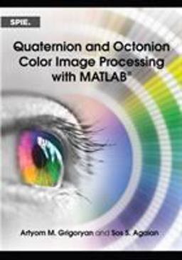 Quaternion and Octonion Color Image Processing with MATLAB Quaternion and Octonion Color Image Processing with MATLAB