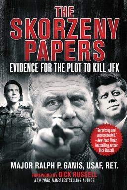 Skorzeny Papers Evidence for the Plot to Kill JFK  9781510708419 Front Cover