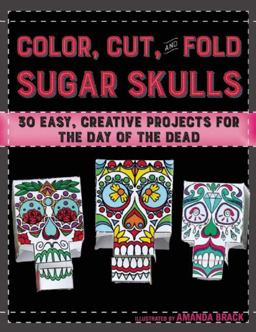 Color, Cut, and Fold Sugar Skulls Color, Cut, and Fold Sugar Skulls