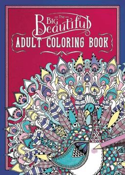 The Big Beautiful Adult Coloring Book The Big Beautiful Adult Coloring Book