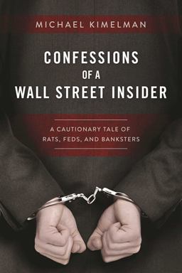Confessions of a Wall Street Insider A Cautionary Tale of Rats, Feds, and Banksters  9781510713376 Front Cover