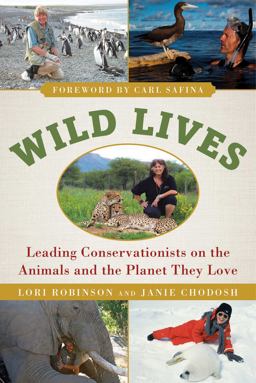 Wild Lives Leading Conservationists on the Animals and the Planet They Love  9781510713642 Front Cover