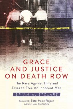 Grace and Justice on Death Row The Race Against Time and Texas to Free an Innocent Man  9781510715103 Front Cover