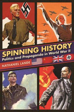 Spinning History Politics and Propaganda in World War II  9781510715868 Front Cover