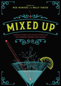 Mixed Up: Cocktail Recipes and Flash Fiction for the Discerning Drinker and Reader  9781510718036 Front Cover