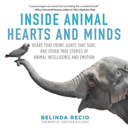 Inside Animal Hearts and Minds: Bears That Count, Goats That Surf, and Other True Stories of Animal Intelligence and Emotion  9781510718944 Front Cover