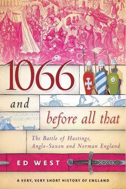 1066 and Before All That: The Battle of Hastings, Anglo-saxon and Norman England 2017 9781510719866 Front Cover