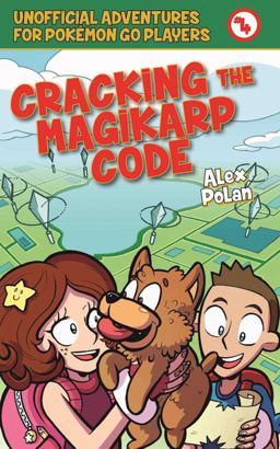 Cracking the Magikarp Code Unofficial Adventures for Pokï¿½mon GO Players, Book Four  9781510722057 Front Cover
