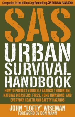 SAS Urban Survival Handbook How to Protect Yourself Against Terrorism, Natural Disasters, Fires, Home Invasions, and Everyday Health and Safety Hazards  9781510722453 Front Cover