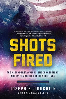Shots Fired The Misunderstandings, Misconceptions, and Myths about Police Shootings  9781510722767 Front Cover