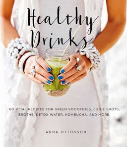 Healthy Drinks 60 Vital Recipes for Green Smoothies, Juice Shots, Broths, Detox Water, Kombucha, and More  9781510723504 Front Cover