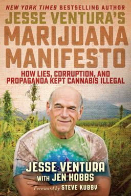 Jesse Ventura's Marijuana Manifesto How Lies, Corruption, and Propaganda Kept Cannabis Illegal  9781510723764 Front Cover