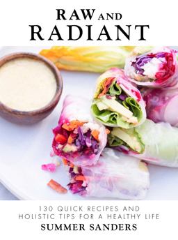 Raw and Radiant 130 Quick Recipes and Holistic Tips for a Healthy Life  9781510724747 Front Cover