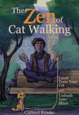 Zen of Cat Walking Leash Train Your Cat and Unleash Your Mind  9781510726291 Front Cover