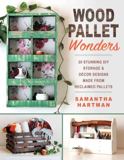 Wood Pallet Wonders 20 Stunning DIY Storage and Decor Designs Made from Reclaimed Pallets  9781510727823 Front Cover