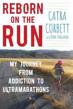Reborn on the Run My Journey from Addiction to Ultramarathons  9781510729025 Front Cover
