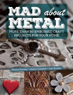 Mad about Metal More Than 50 Embossed Craft Projects for Your Home  9781510730151 Front Cover