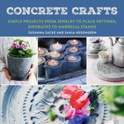 Concrete Crafts Simple Projects from Jewelry to Place Settings, Birdbaths to Umbrella Stands 2018 9781510731424 Front Cover