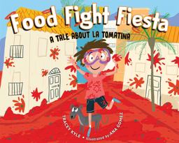 Food Fight Fiesta A Tale about la Tomatina  9781510732155 Front Cover