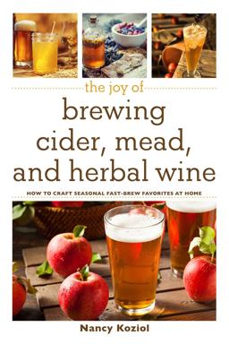 Joy of Brewing Cider, Mead, and Herbal Wine How to Craft Seasonal Fast-Brew Favorites at Home  9781510734944 Front Cover