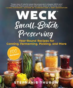 WECK Small-Batch Preserving Year-Round Recipes for Canning, Fermenting, Pickling, and More  9781510735620 Front Cover