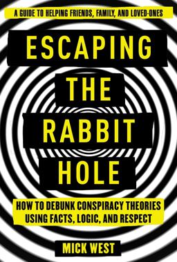 Escaping the Rabbit Hole How to Debunk Conspiracy Theories Using Facts, Logic, and Respect  9781510735804 Front Cover