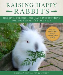 Raising Happy Rabbits Housing, Feeding, and Care Instructions for Your Rabbit's First Year  9781510737174 Front Cover