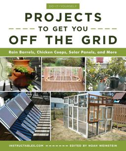 Do-It-Yourself Projects to Get You off the Grid Rain Barrels, Chicken Coops, Solar Panels, and More  9781510738454 Front Cover