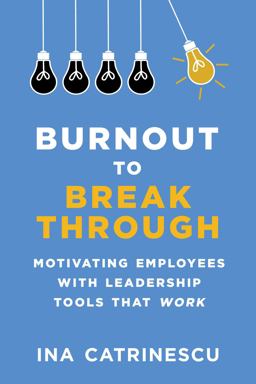 Burnout to Breakthrough Motivating Employees with Leadership Tools That Work  9781510738966 Front Cover