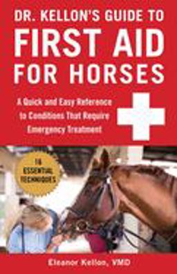 Dr. Kellon's Guide to First Aid for Horses A Quick and Easy Reference to Conditions That Require Emergency Treatment  9781510741669 Front Cover