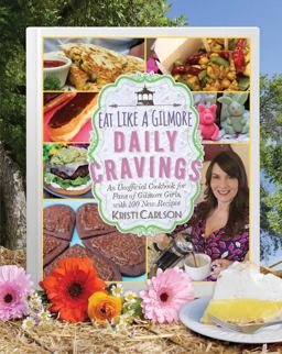 Eat Like a Gilmore: Daily Cravings An Unofficial Cookbook for Fans of Gilmore Girls, with 100 New Recipes  9781510741935 Front Cover