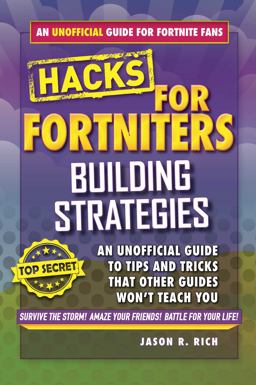 Hacks for Fortniters: Building Strategies An Unofficial Guide to Tips and Tricks That Other Guides Won't Teach You  9781510743380 Front Cover