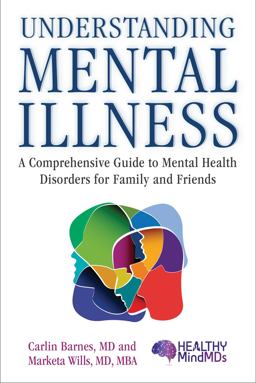 Understanding Mental Illness A Comprehensive Guide to Mental Health Disorders for Family and Friends  9781510745940 Front Cover