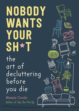 Nobody Wants Your Sh*t The Art of Decluttering Before You Die  9781510774735 Front Cover