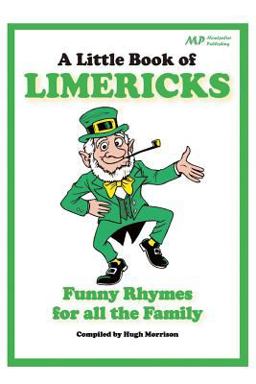 A Little Book of Limericks: Funny Rhymes for All the Family A Little Book of Limericks: Funny Rhymes for All the Family