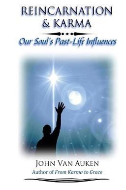 Reincarnation and Karma: Our Soul's Past-Life Influences Reincarnation and Karma: Our Soul's Past-Life Influences