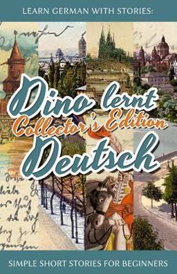 Learn German with Stories: Dino Lernt Deutsch Collector's Edition - Simple Short Stories for Beginners (1-4)  9781511565271 Front Cover
