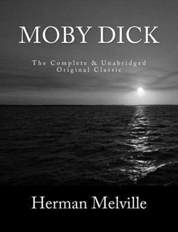 Moby Dick the Complete and Unabridged Original Classic