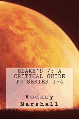 Blake's 7: a Critical Guide to Series 1-4