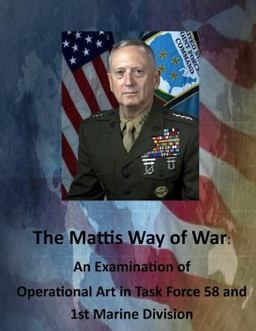 Mattis Way of War: an Examination of Operational Art in Task Force 58 and 1st Marine Division  9781511634908 Front Cover