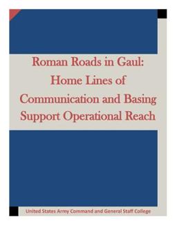 Roman Roads in Gaul: Home Lines of Communication and Basing Support Operational