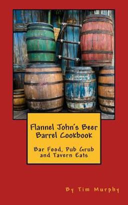Flannel John's Beer Barrel Cookbook