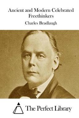 Ancient and Modern Celebrated Freethinkers