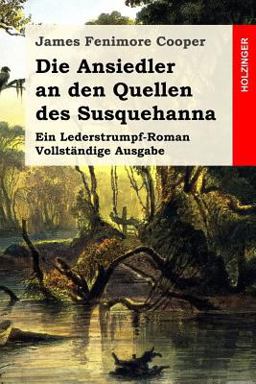 Die Ansiedler an Den Quellen des Susquehanna Die Ansiedler an Den Quellen des Susquehanna