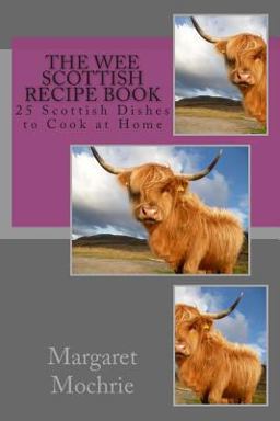 Wee Scottish Recipe Book 25 Scottish Dishes to Cook at Home 1st 9781511820165 Front Cover