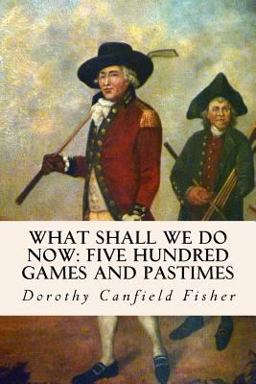 What Shall We Do Now: Five Hundred Games and Pastimes
