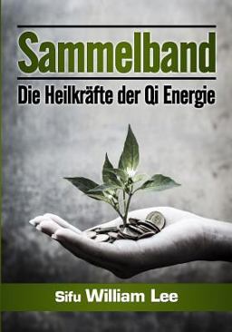 Sammelband: Die Heilkrafte der Qi Energie
